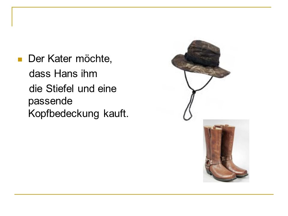 Der Kater möchte, dass Hans ihm die Stiefel und eine passende Kopfbedeckung kauft.