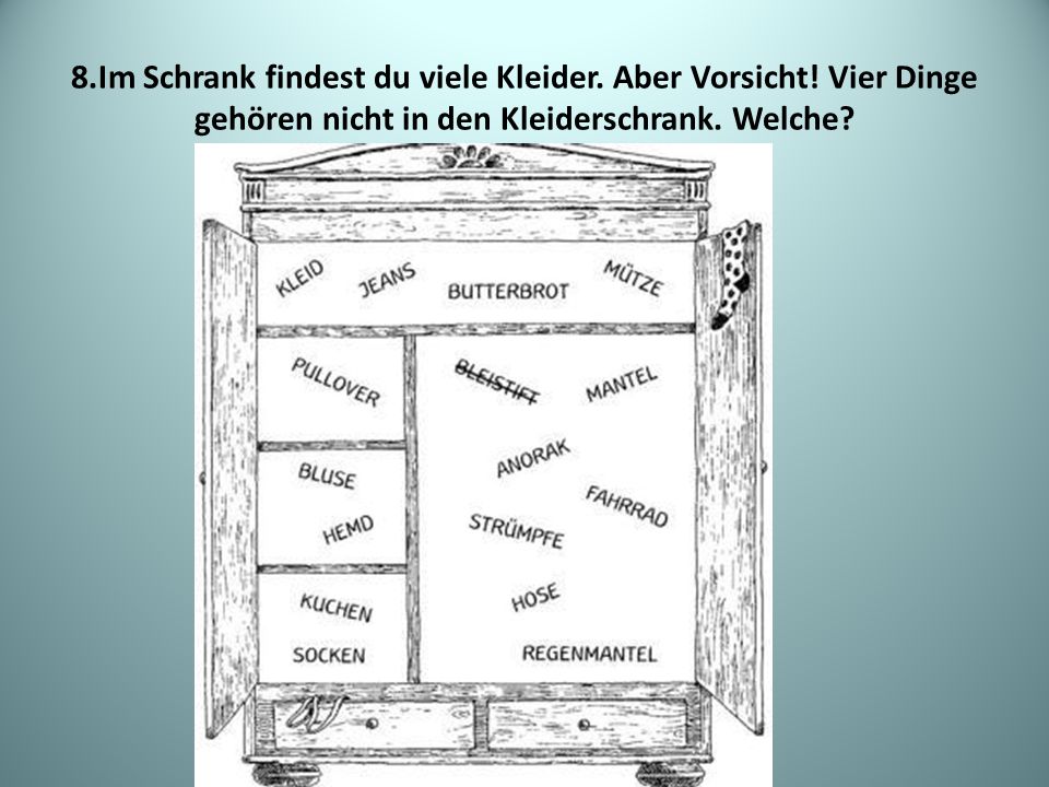 8. Im Schrank findest du viele Kleider. Aber Vorsicht
