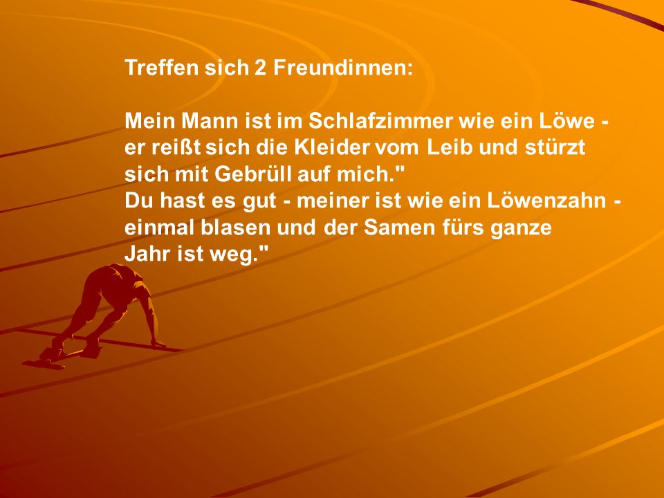 Treffen sich 2 Freundinnen: