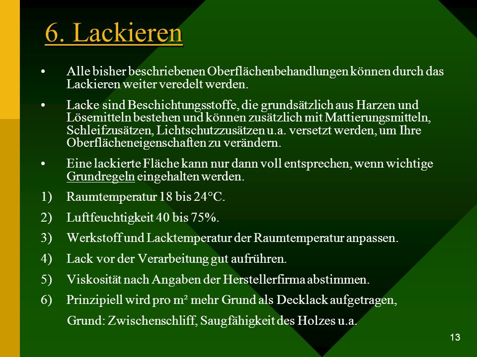 6. Lackieren Alle bisher beschriebenen Oberflächenbehandlungen können durch das Lackieren weiter veredelt werden.