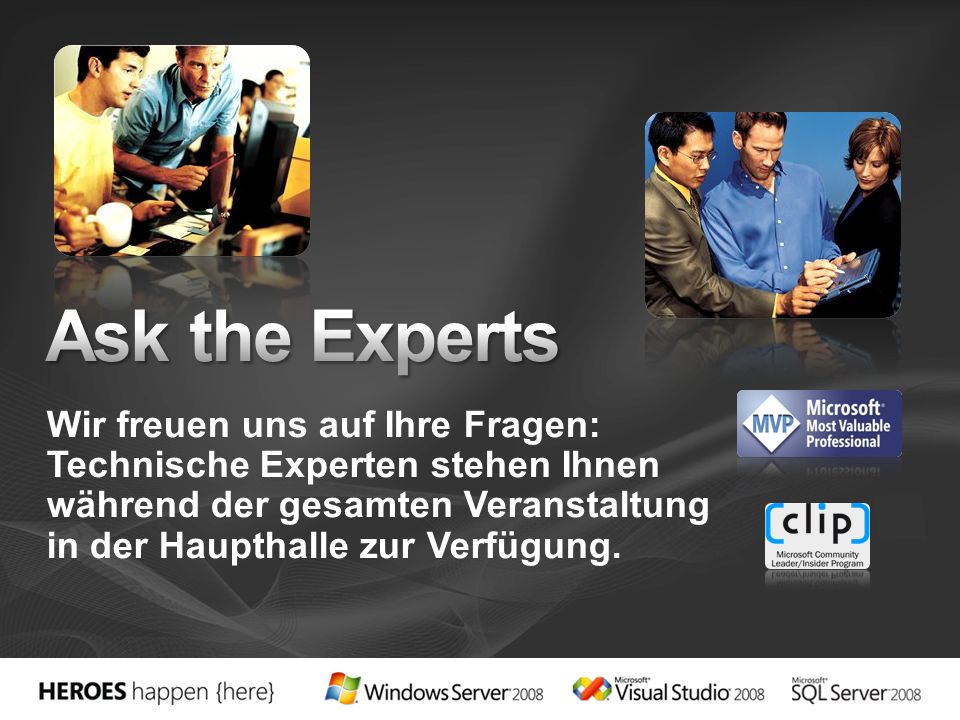 Ask the Experts Wir freuen uns auf Ihre Fragen: Technische Experten stehen Ihnen während der gesamten Veranstaltung in der Haupthalle zur Verfügung.