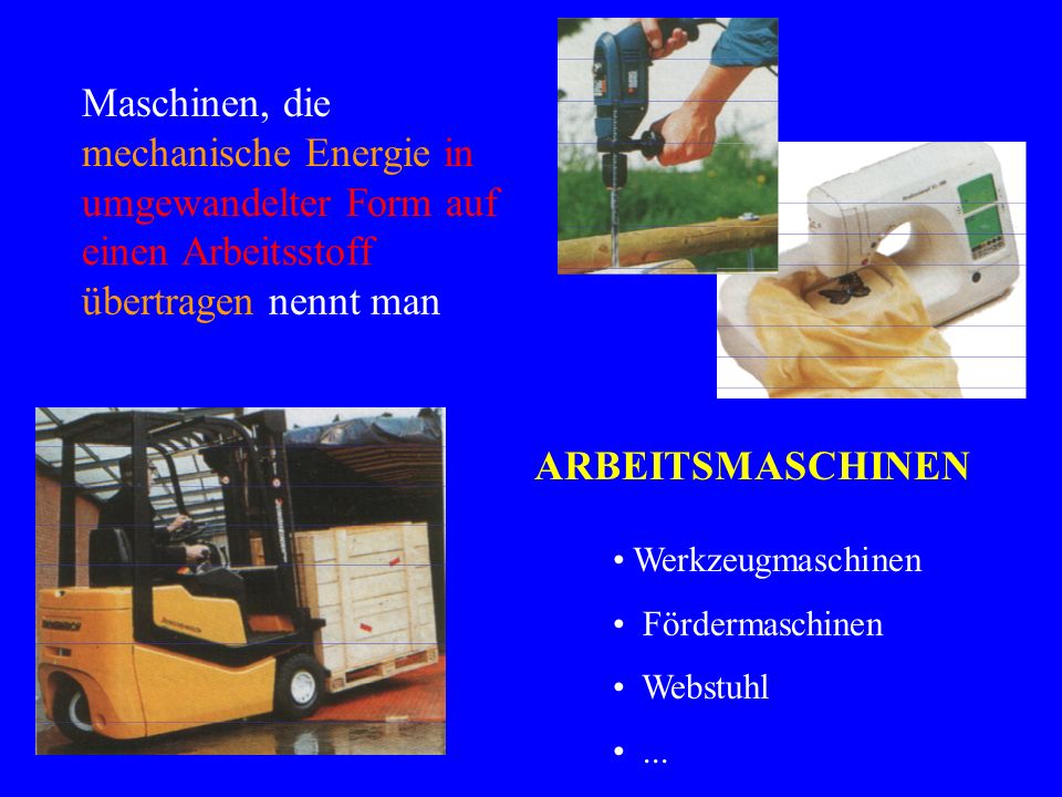 Maschinen, die mechanische Energie in umgewandelter Form auf einen Arbeitsstoff übertragen nennt man