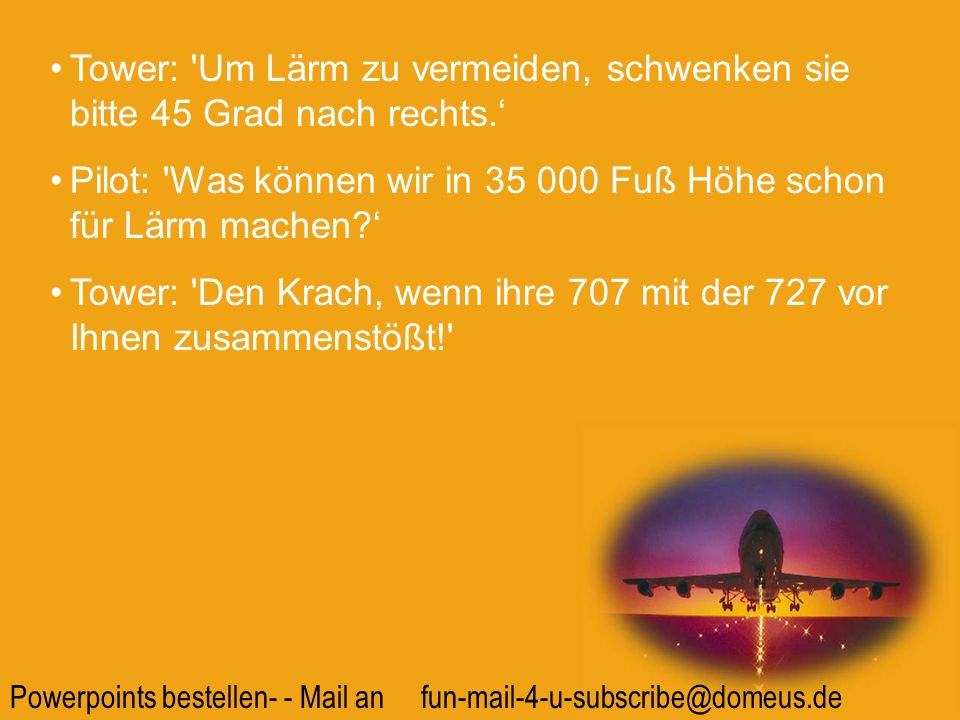 Tower: Um Lärm zu vermeiden, schwenken sie bitte 45 Grad nach rechts