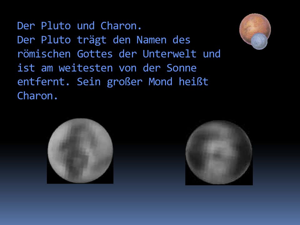 Der Pluto und Charon. Der Pluto trägt den Namen des römischen