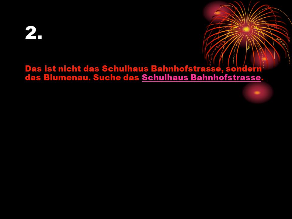 2. Das ist nicht das Schulhaus Bahnhofstrasse, sondern das Blumenau.
