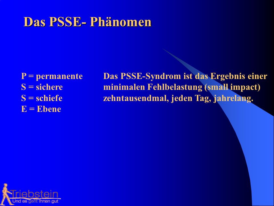 Das PSSE- Phänomen P = permanente Das PSSE-Syndrom ist das Ergebnis einer. S = sichere minimalen Fehlbelastung (small impact)