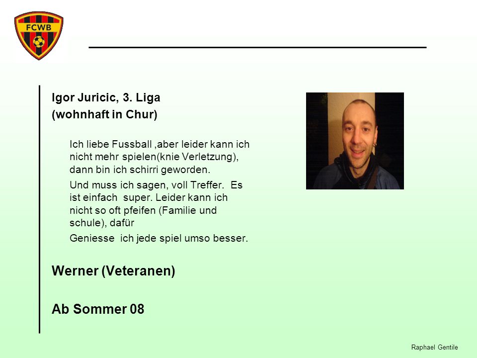 Werner (Veteranen) Ab Sommer 08 Igor Juricic, 3. Liga