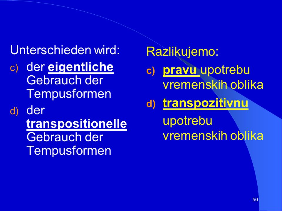 Unterschieden wird: der eigentliche Gebrauch der Tempusformen. der transpositionelle Gebrauch der Tempusformen.