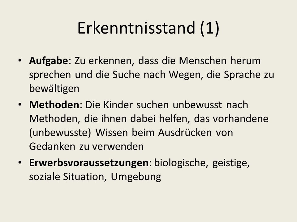 Erkenntnisstand (1) Aufgabe: Zu erkennen, dass die Menschen herum sprechen und die Suche nach Wegen, die Sprache zu bewältigen.