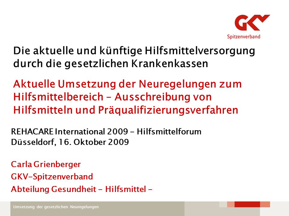 Die aktuelle und künftige Hilfsmittelversorgung durch die gesetzlichen Krankenkassen Aktuelle Umsetzung der Neuregelungen zum Hilfsmittelbereich – Ausschreibung von Hilfsmitteln und Präqualifizierungsverfahren