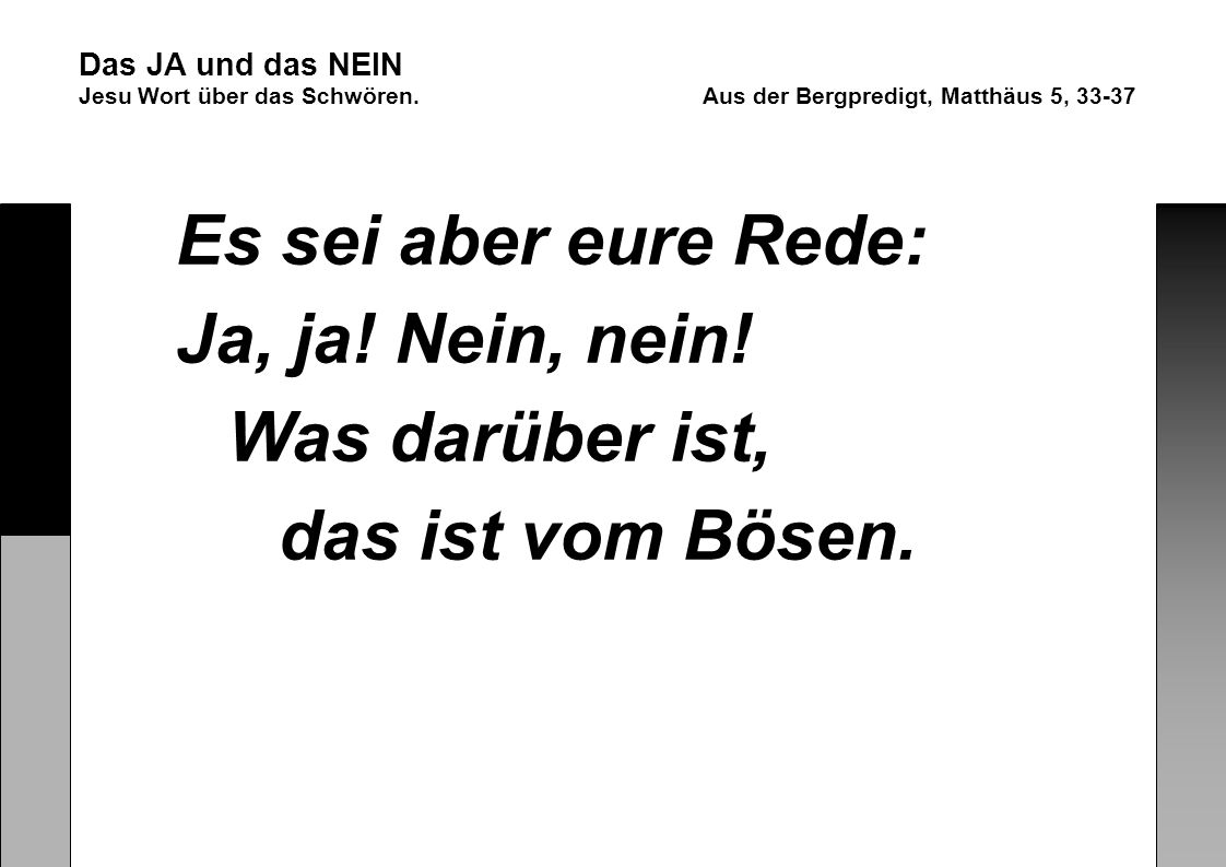Es sei aber eure Rede: Ja, ja! Nein, nein! Was darüber ist,