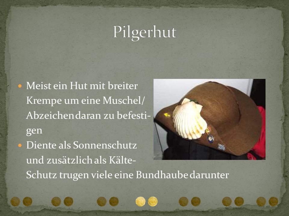 Pilgerhut Meist ein Hut mit breiter Krempe um eine Muschel/