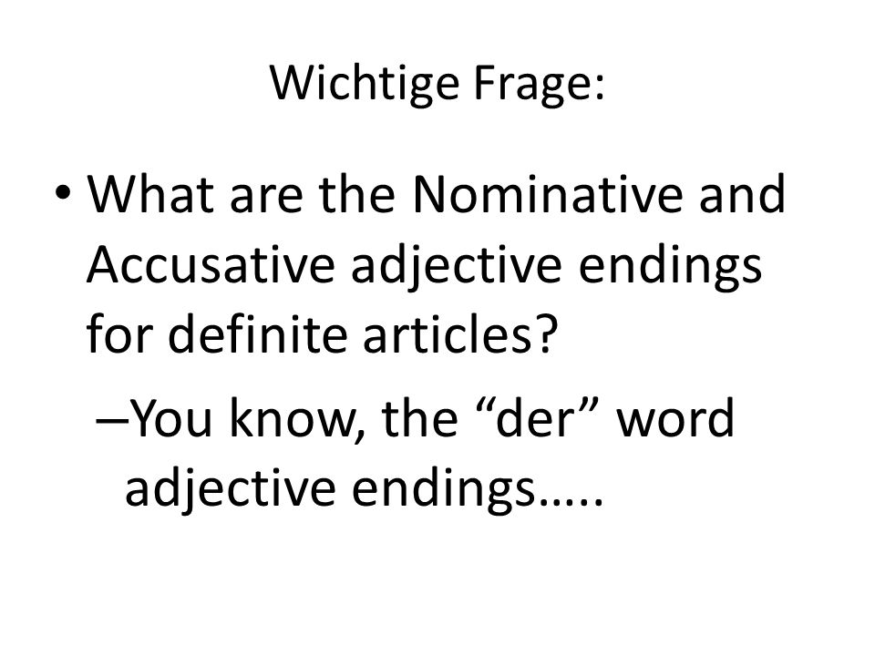 You know, the der word adjective endings…..