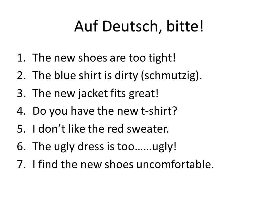 Auf Deutsch, bitte! The new shoes are too tight!