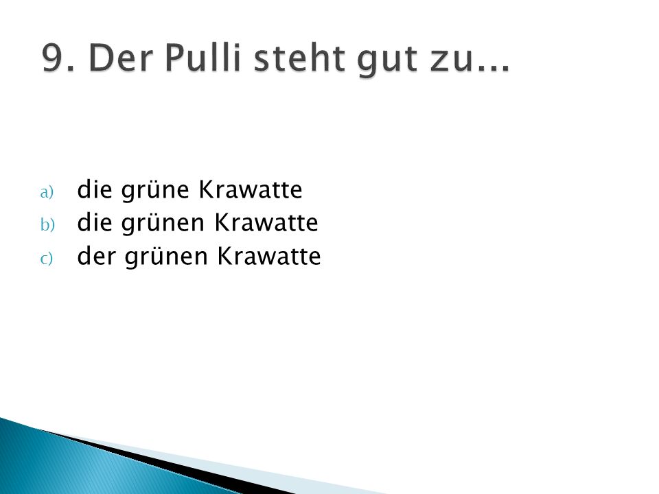 9. Der Pulli steht gut zu... die grüne Krawatte die grünen Krawatte