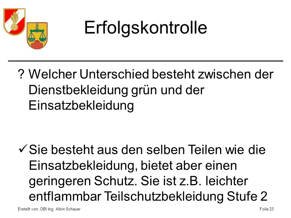 Erfolgskontrolle Welcher Unterschied besteht zwischen der Dienstbekleidung grün und der Einsatzbekleidung.