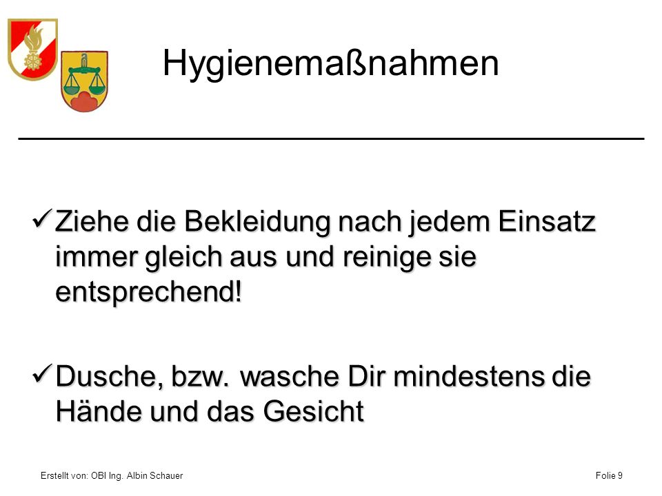 Hygienemaßnahmen Ziehe die Bekleidung nach jedem Einsatz immer gleich aus und reinige sie entsprechend!