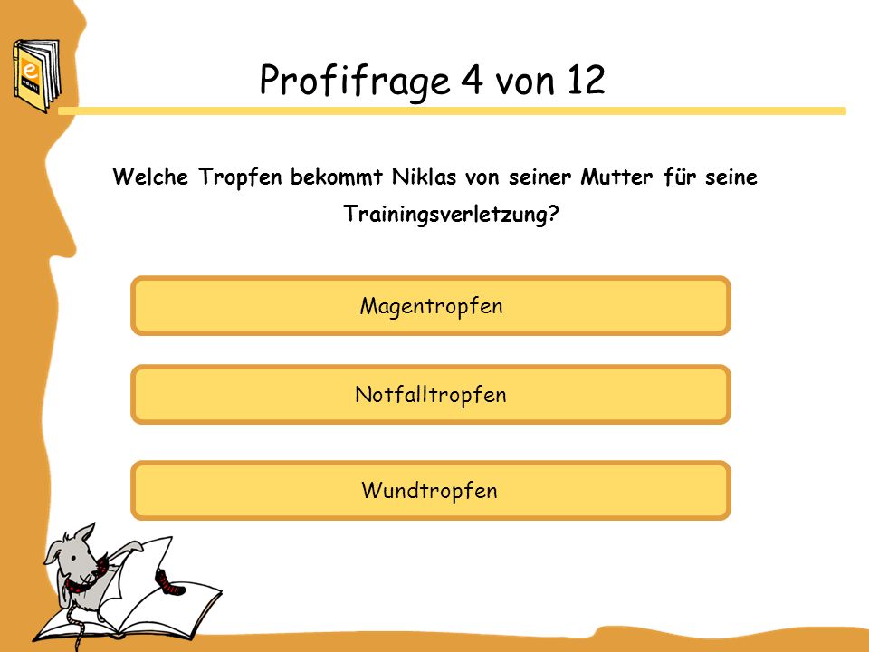 Profifrage 4 von 12 Welche Tropfen bekommt Niklas von seiner Mutter für seine Trainingsverletzung Magentropfen.