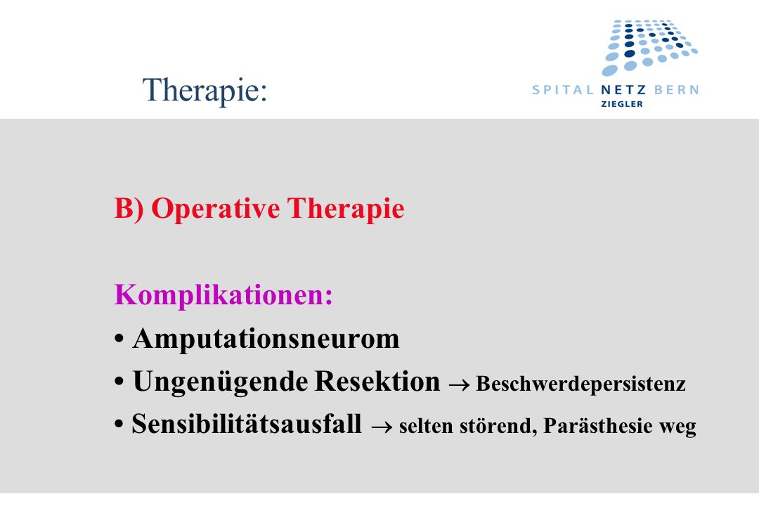 Therapie: B) Operative Therapie Komplikationen: • Amputationsneurom