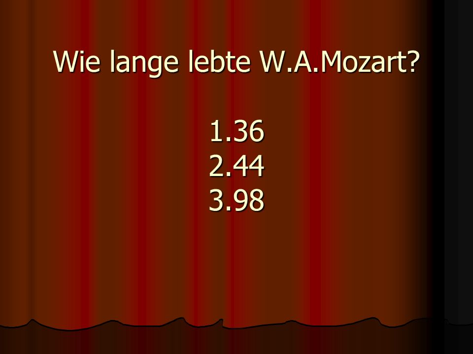Wie lange lebte W.A.Mozart