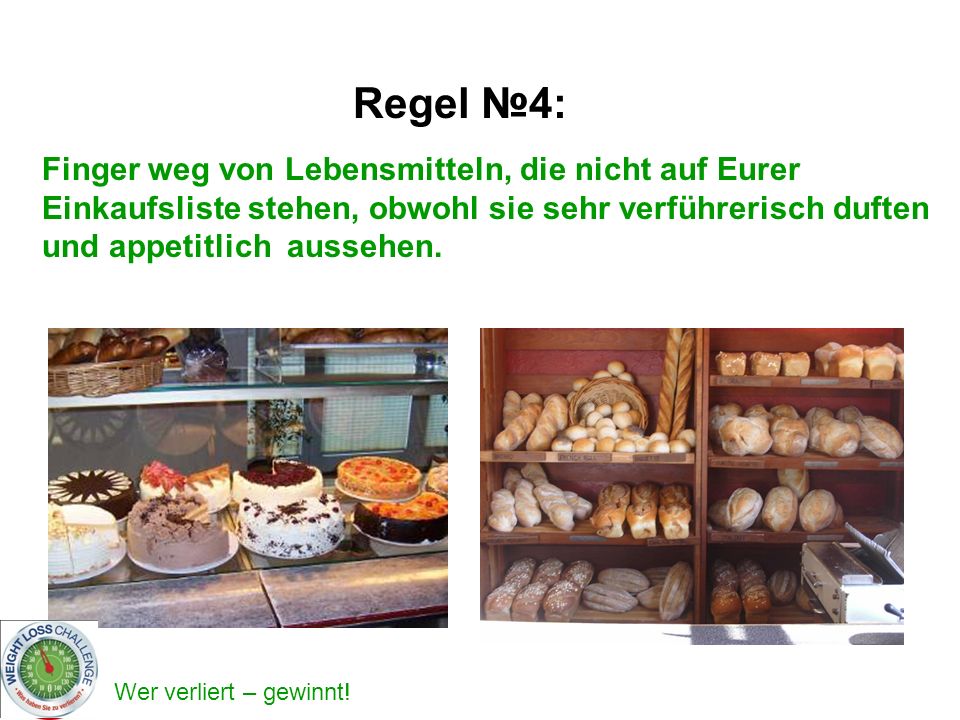 Regel №4: Finger weg von Lebensmitteln, die nicht auf Eurer Einkaufsliste stehen, obwohl sie sehr verführerisch duften und appetitlich aussehen.