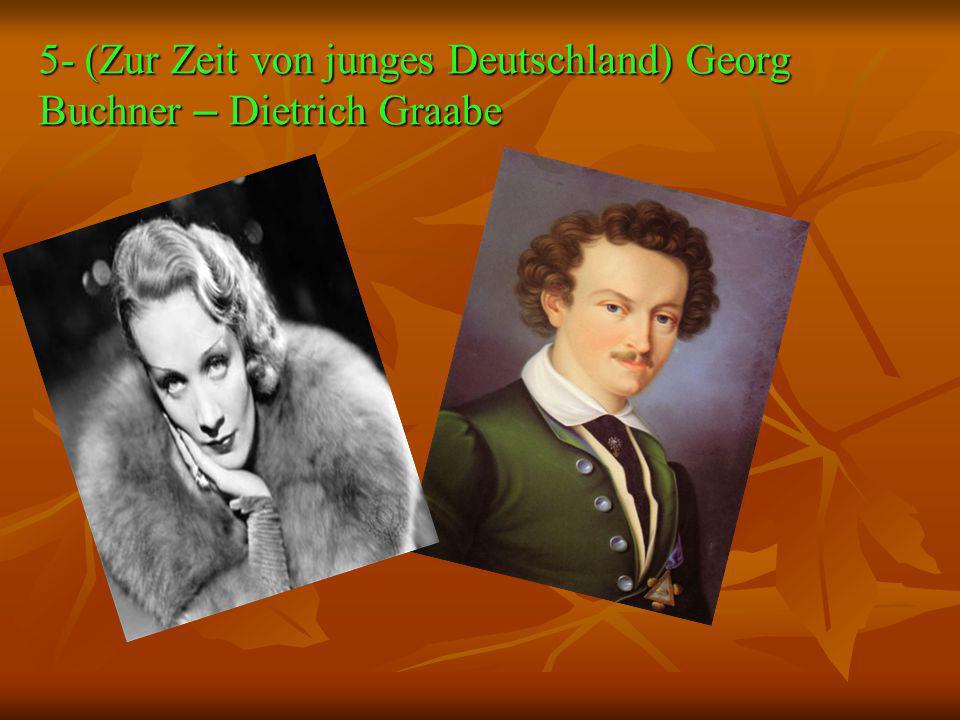 5- (Zur Zeit von junges Deutschland) Georg Buchner – Dietrich Graabe