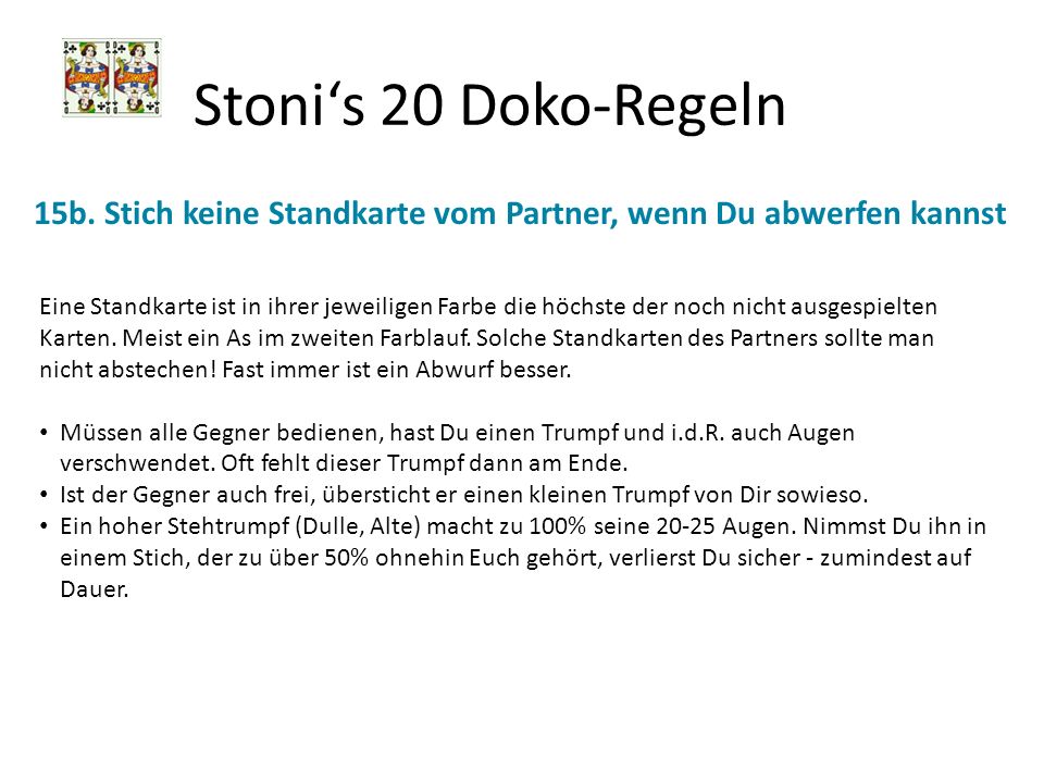 Stoni‘s 20 Doko-Regeln 15b. Stich keine Standkarte vom Partner, wenn Du abwerfen kannst.