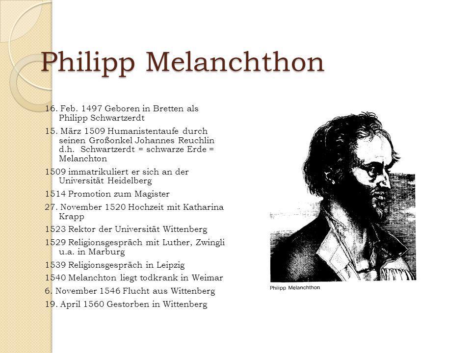 Philipp Melanchthon 16. Feb Geboren in Bretten als Philipp Schwartzerdt.