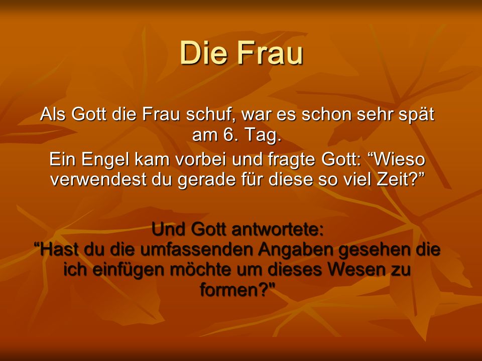 Als Gott die Frau schuf, war es schon sehr spät am 6. Tag.