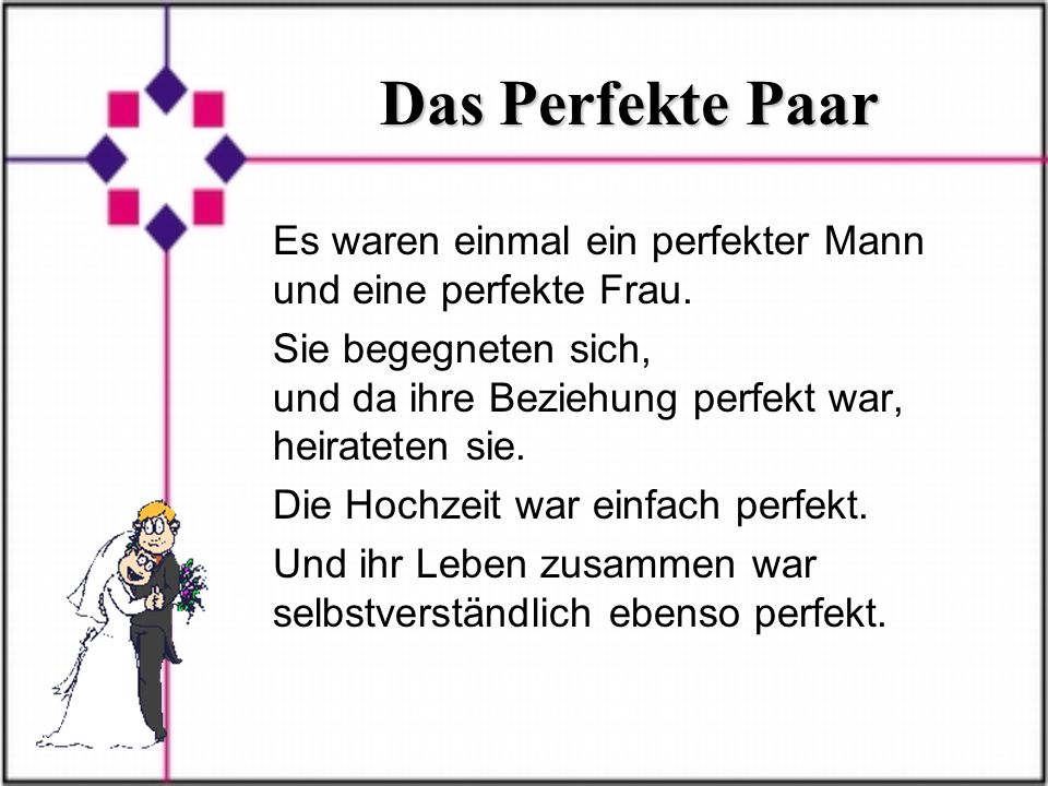 Das Perfekte Paar Es waren einmal ein perfekter Mann und eine perfekte Frau.