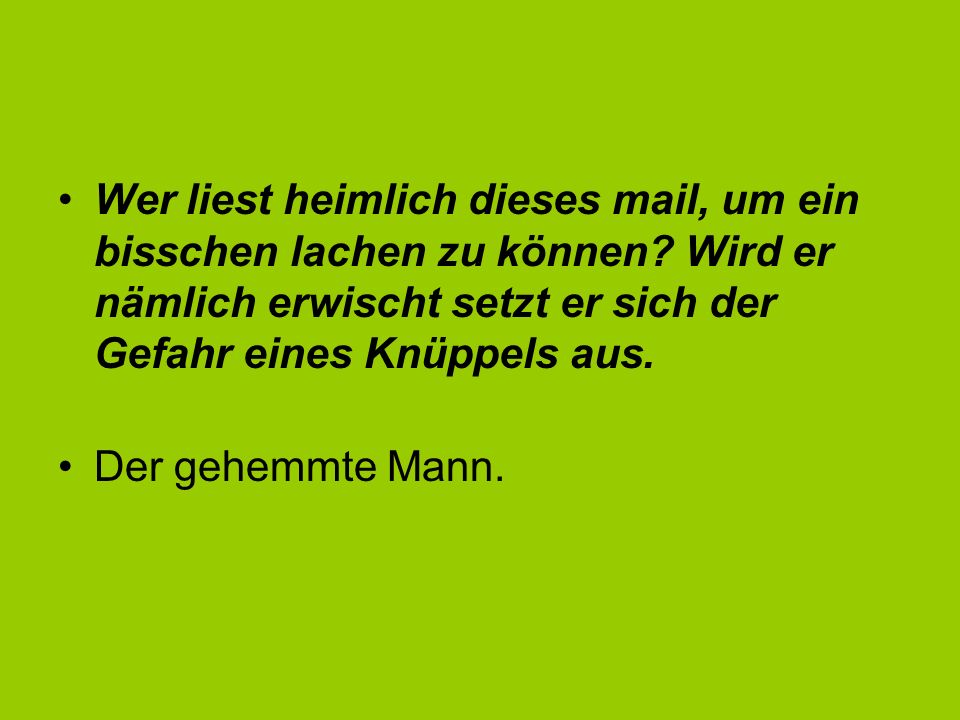Wer liest heimlich dieses mail, um ein bisschen lachen zu können