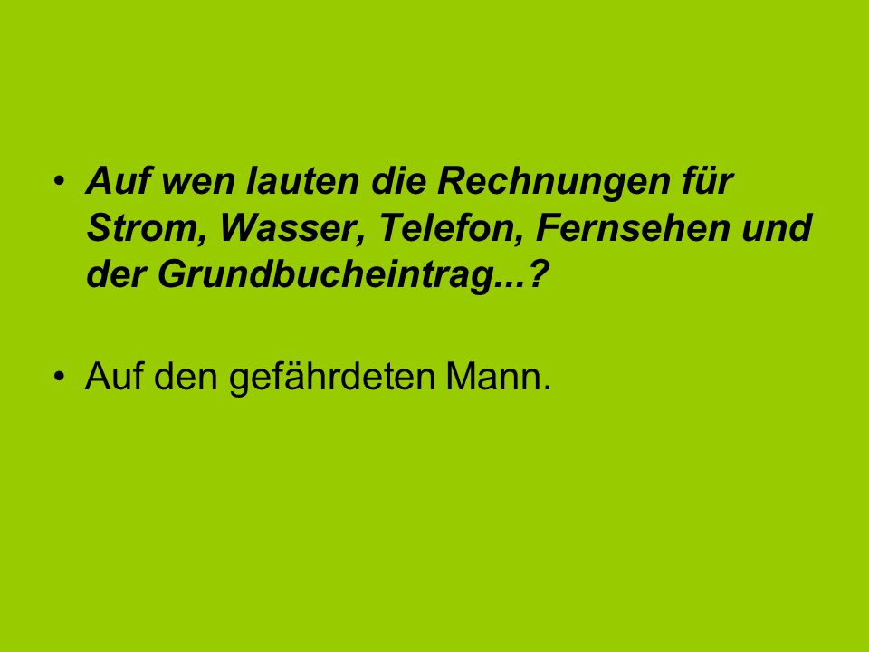 Auf wen lauten die Rechnungen für Strom, Wasser, Telefon, Fernsehen und der Grundbucheintrag...