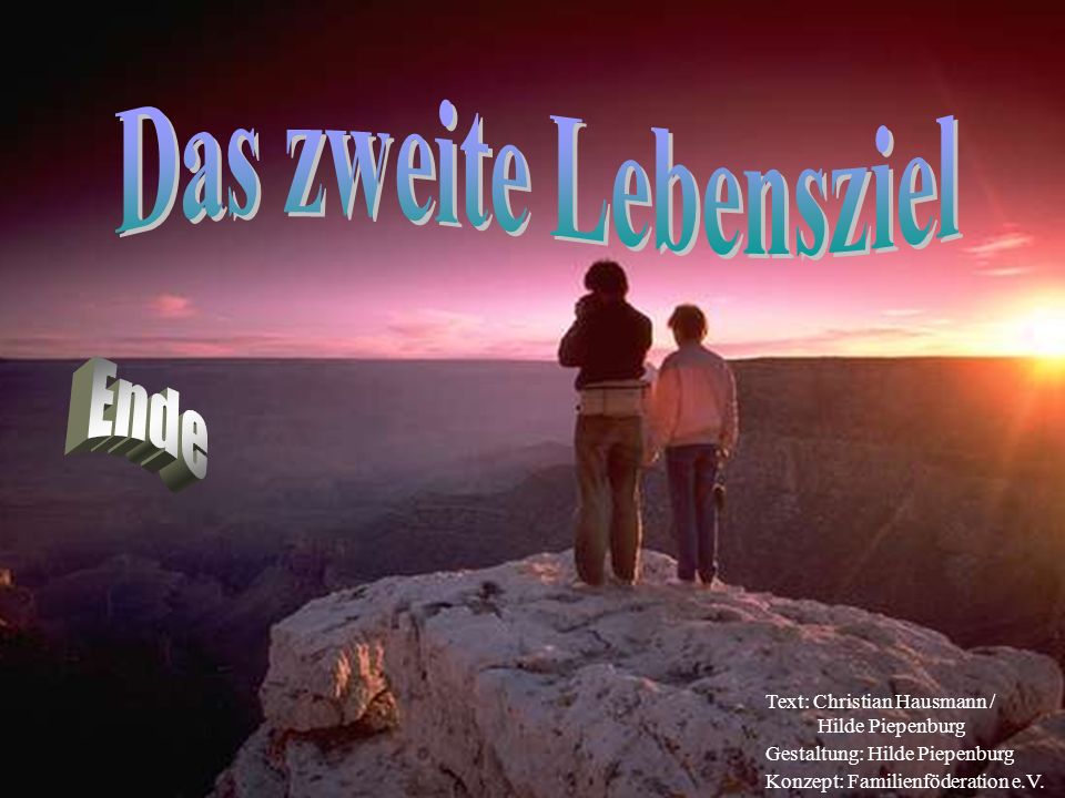 Das zweite Lebensziel Ende Text: Christian Hausmann / Hilde Piepenburg