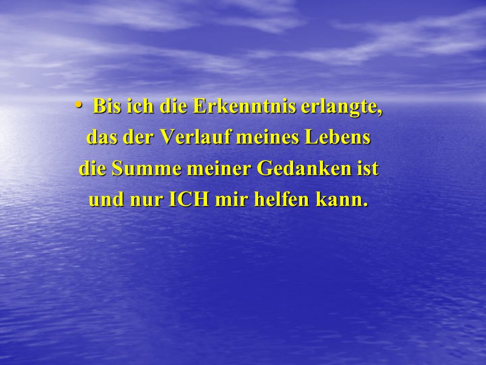 Bis ich die Erkenntnis erlangte, das der Verlauf meines Lebens