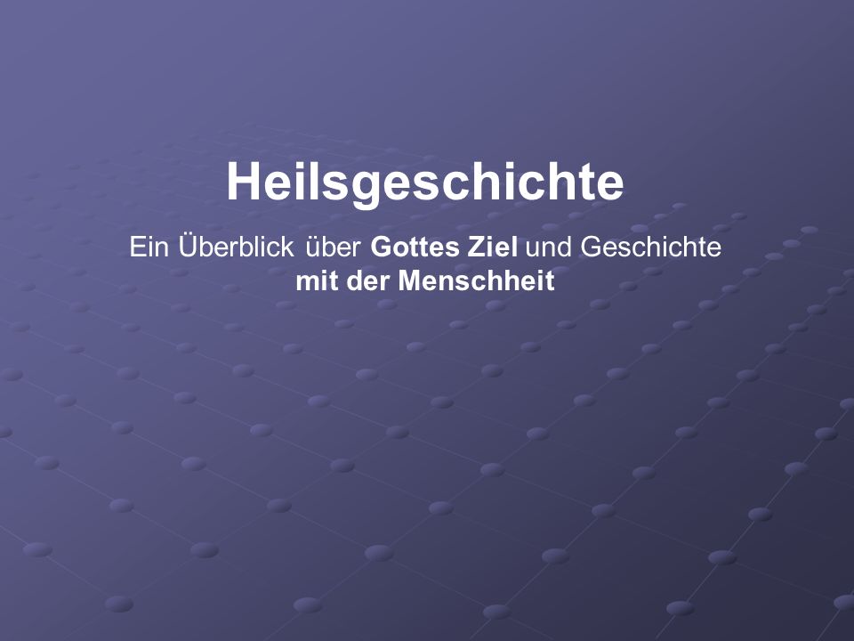 Ein Überblick über Gottes Ziel und Geschichte mit der Menschheit