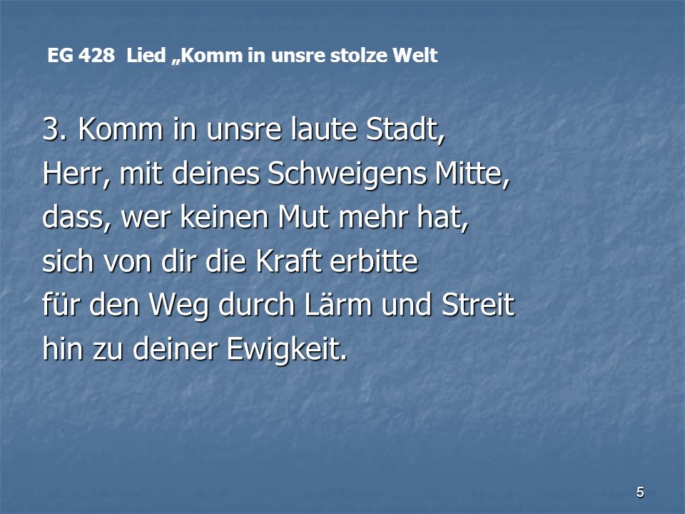 3. Komm in unsre laute Stadt, Herr, mit deines Schweigens Mitte,
