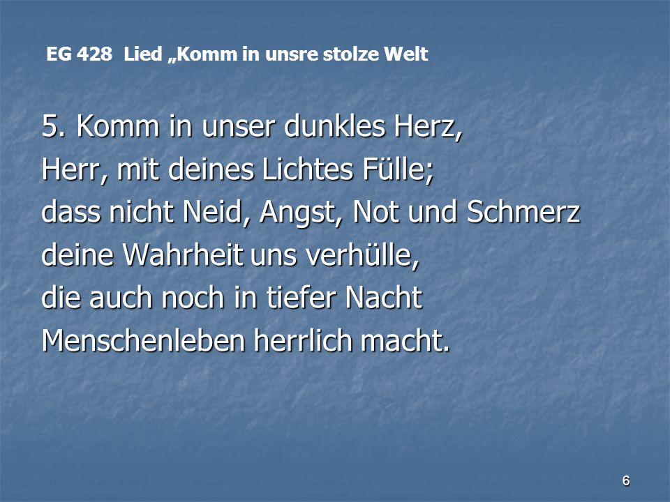 5. Komm in unser dunkles Herz, Herr, mit deines Lichtes Fülle;