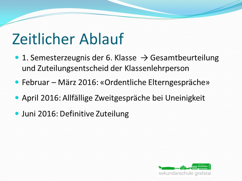 Zeitlicher Ablauf 1. Semesterzeugnis der 6. Klasse → Gesamtbeurteilung und Zuteilungsentscheid der Klassenlehrperson.