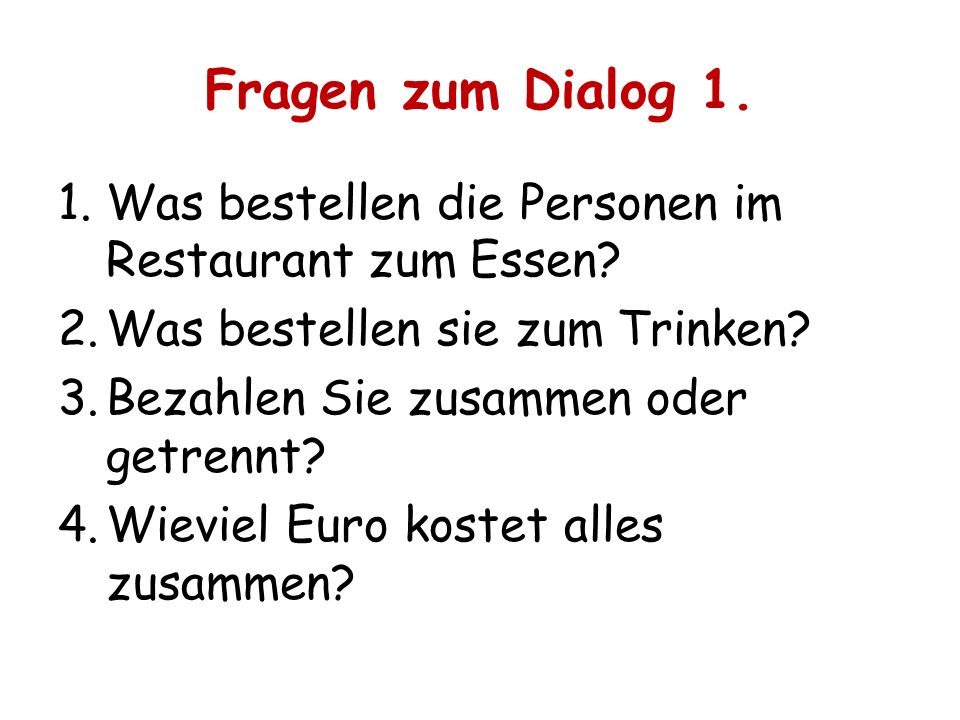 Fragen zum Dialog 1. Was bestellen die Personen im Restaurant zum Essen Was bestellen sie zum Trinken