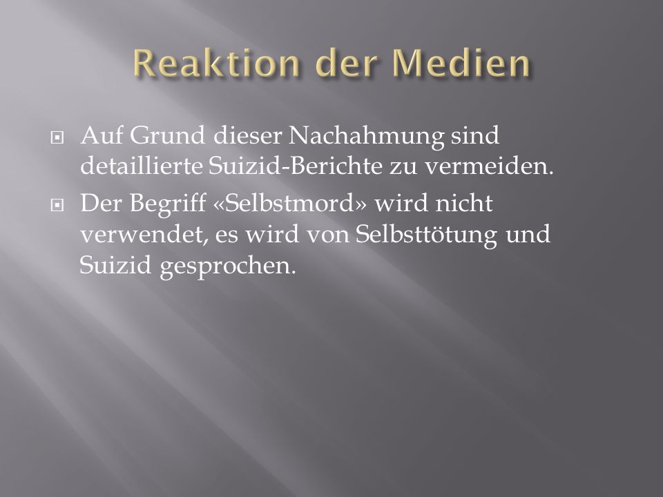 Reaktion der Medien Auf Grund dieser Nachahmung sind detaillierte Suizid-Berichte zu vermeiden.