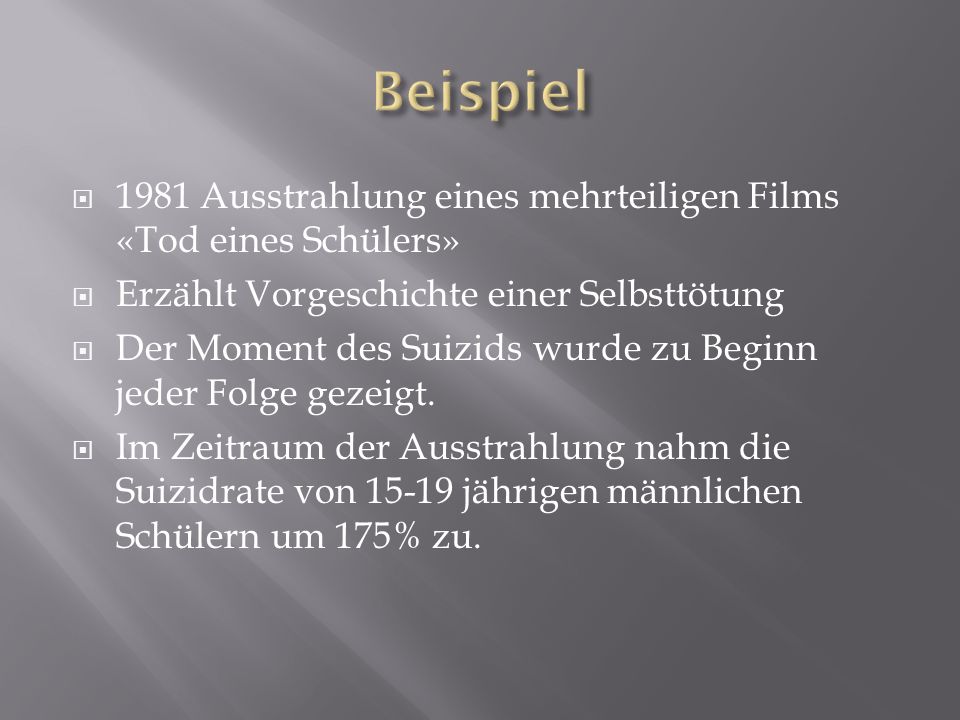 Beispiel 1981 Ausstrahlung eines mehrteiligen Films «Tod eines Schülers» Erzählt Vorgeschichte einer Selbsttötung.