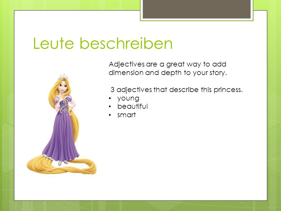 Leute beschreiben Adjectives are a great way to add dimension and depth to your story. 3 adjectives that describe this princess.