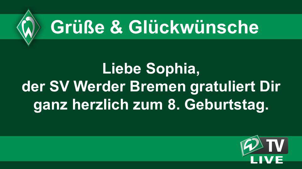 Grüße & Glückwünsche. Liebe Sophia, der SV Werder Bremen gratuliert Dir ganz herzlich zum 8. Geburtstag.