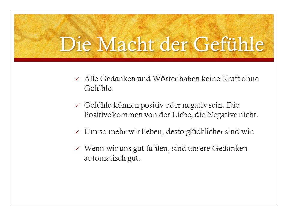 Die Macht der Gefühle Alle Gedanken und Wörter haben keine Kraft ohne Gefühle.