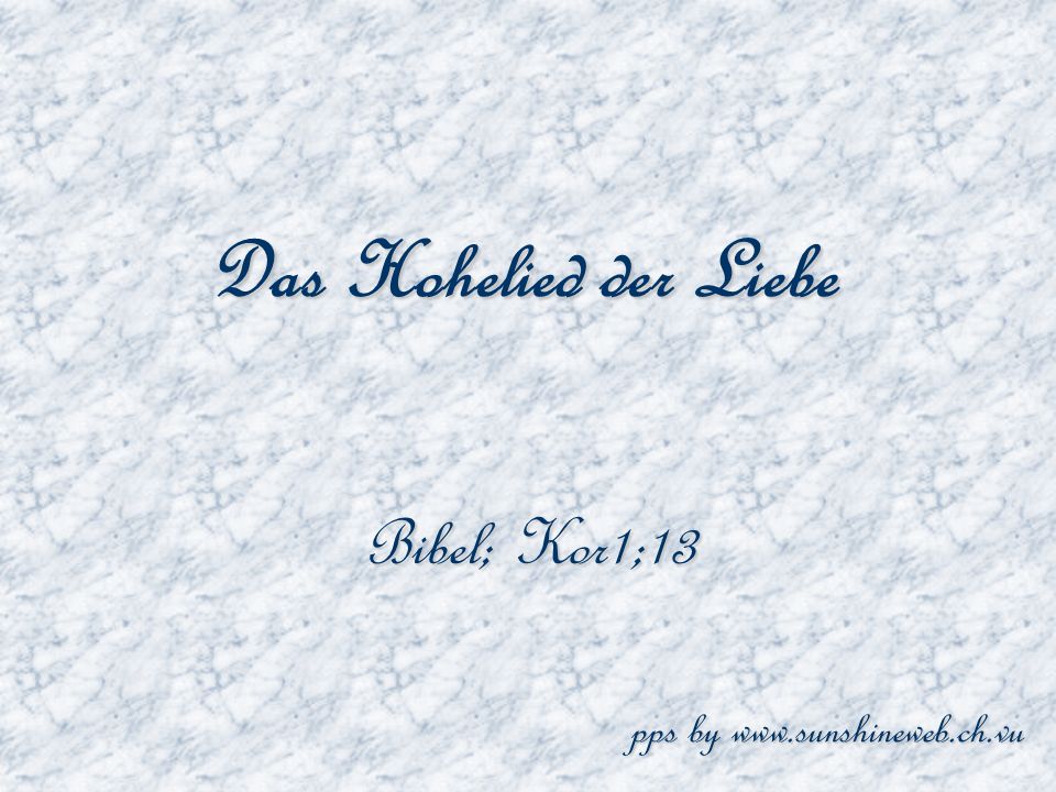Das Hohelied der Liebe Bibel; Kor1;13 pps by