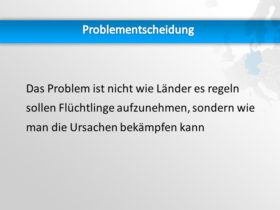 Problementscheidung Das Problem ist nicht wie Länder es regeln sollen Flüchtlinge aufzunehmen, sondern wie man die Ursachen bekämpfen kann.