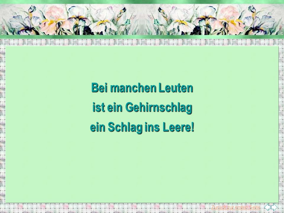 Bei manchen Leuten ist ein Gehirnschlag ein Schlag ins Leere!