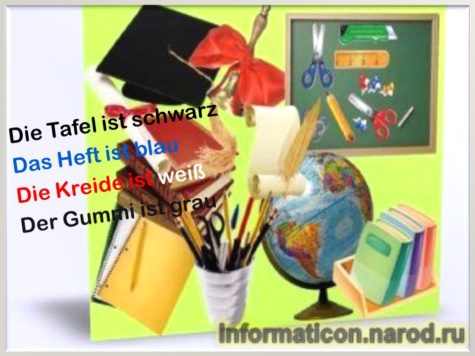 Die Tafel ist schwarz Das Heft ist blau Die Kreide ist weiß Der Gummi ist grau
