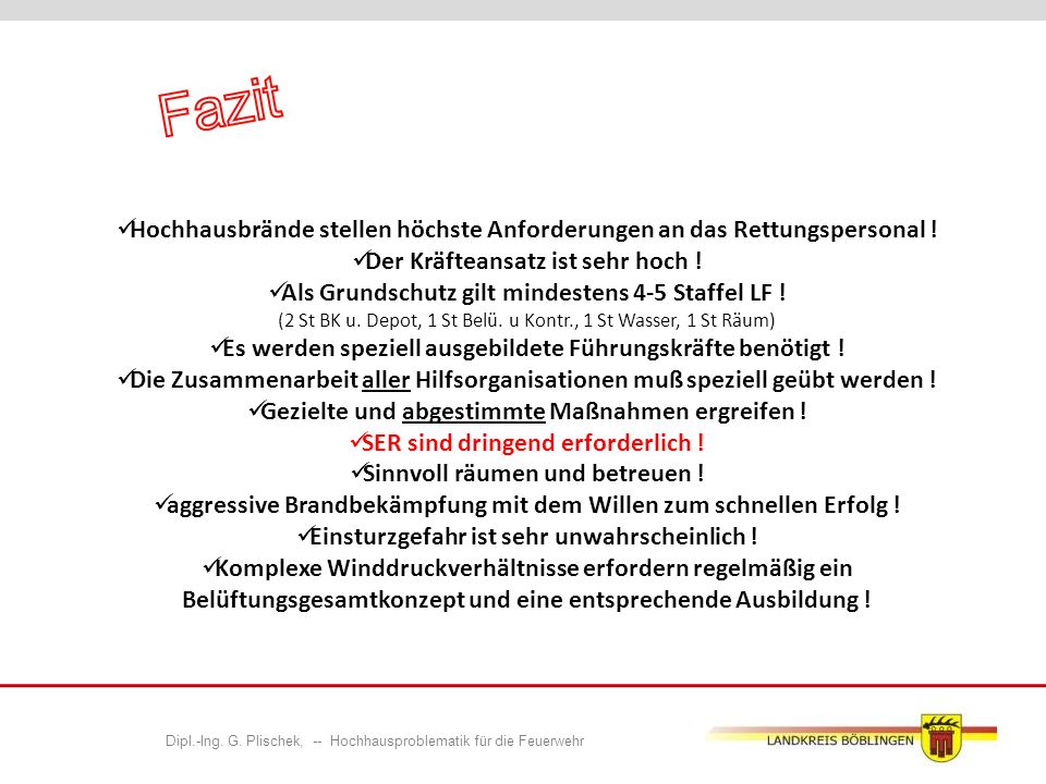 Fazit Hochhausbrände stellen höchste Anforderungen an das Rettungspersonal ! Der Kräfteansatz ist sehr hoch !