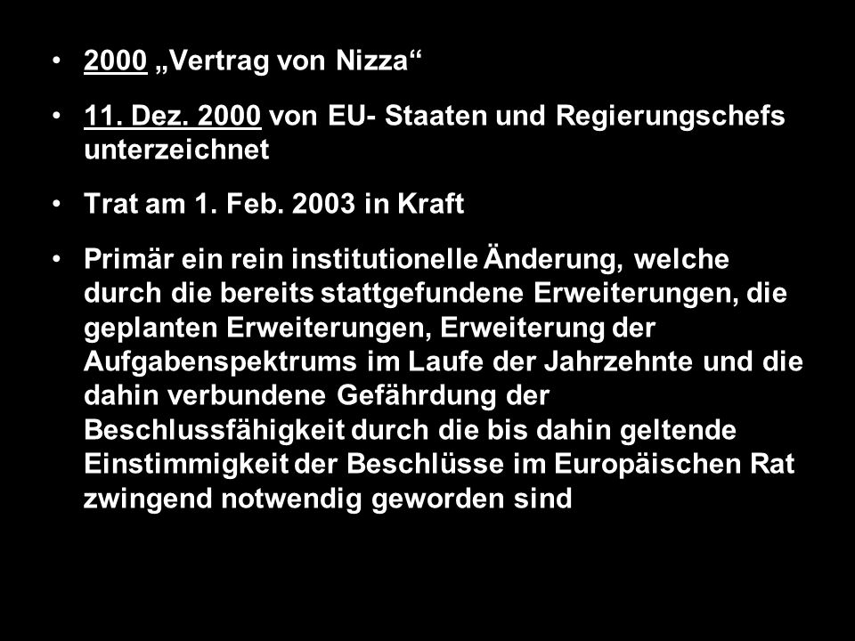 2000 „Vertrag von Nizza 11. Dez von EU- Staaten und Regierungschefs unterzeichnet. Trat am 1. Feb in Kraft.